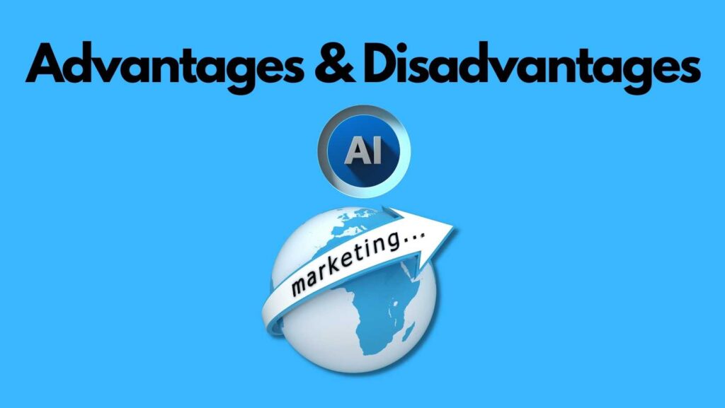 Advantages & Disadvantages of Ai in Marketing