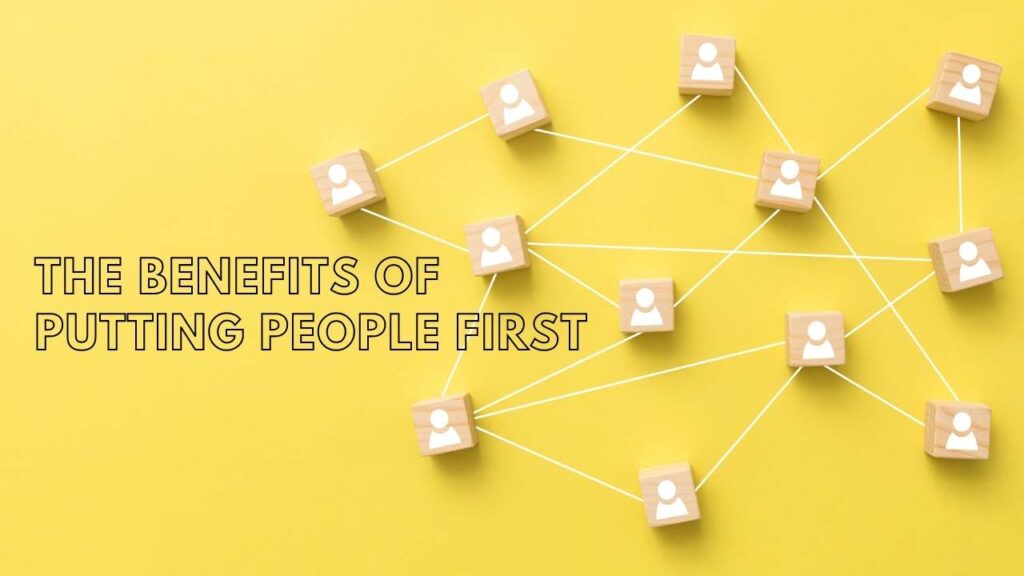 The Benefits of Putting People First