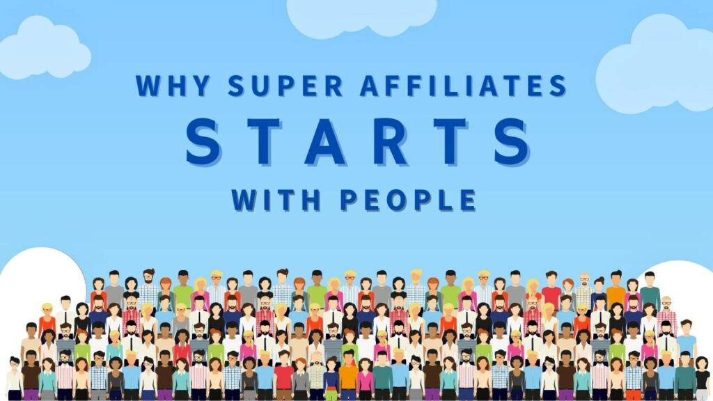 Why Super Affiliates Start with People