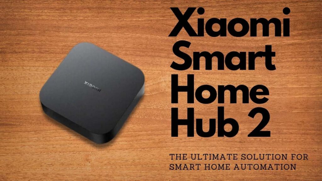 Xiaomi Smart Home Hub 2 - The Ultimate Solution for Smart Home Automation