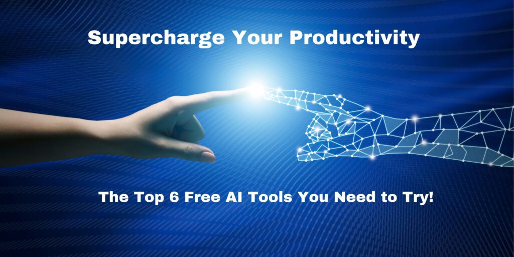 Supercharge Your Productivity: The Top 6 Free AI Tools You Need to Try!