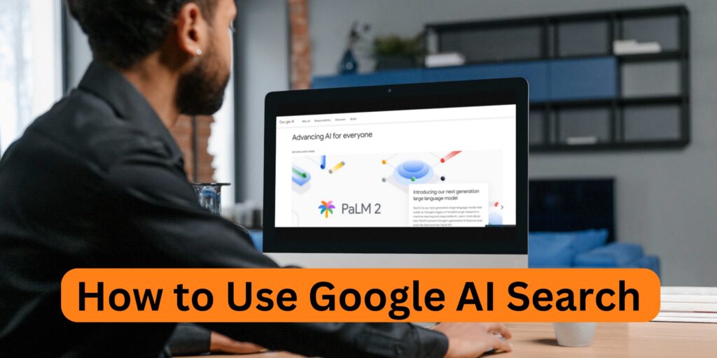 How to use Google AI Search